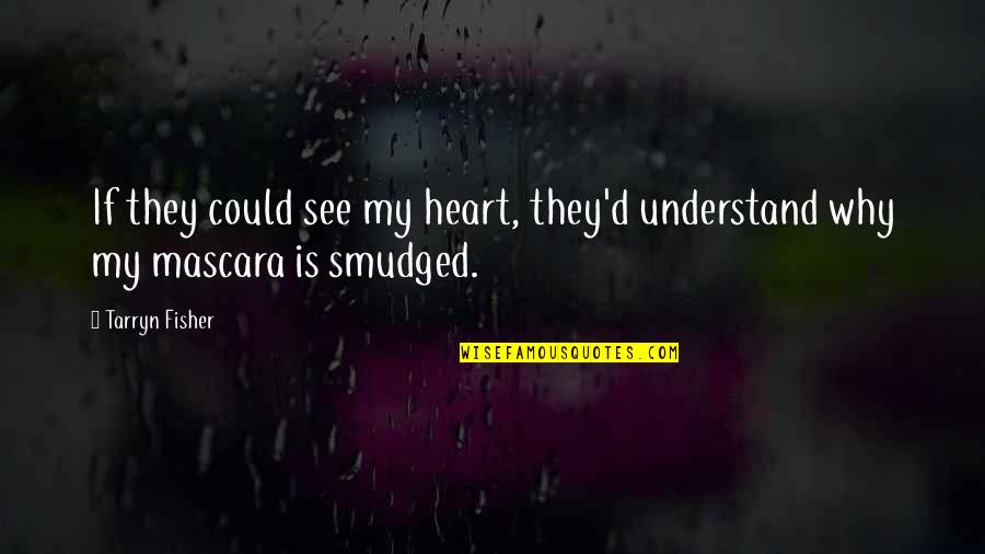 Crazy Ex Bf Quotes By Tarryn Fisher: If they could see my heart, they'd understand