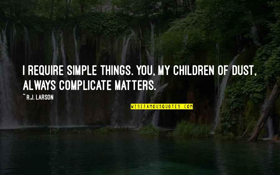Crazy Eyes Dandelion Quotes By R.J. Larson: I require simple things. You, My children of