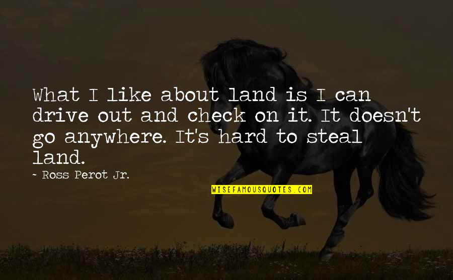 Crazy Eyes Funny Quotes By Ross Perot Jr.: What I like about land is I can