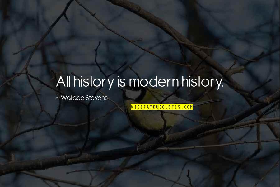 Crazy Eyes Funny Quotes By Wallace Stevens: All history is modern history.
