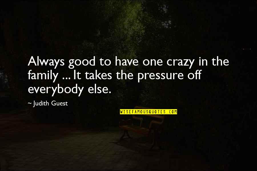 Crazy Family Quotes By Judith Guest: Always good to have one crazy in the Crazy Family Quotes By Judith Guest: Always good to have one crazy in the