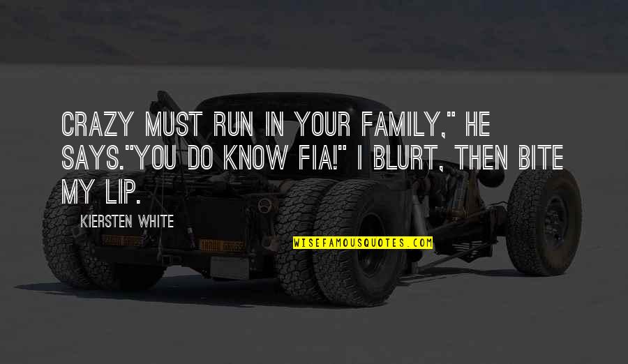 Crazy Family Quotes By Kiersten White: Crazy must run in your family," he says."You Crazy Family Quotes By Kiersten White: Crazy must run in your family," he says."You