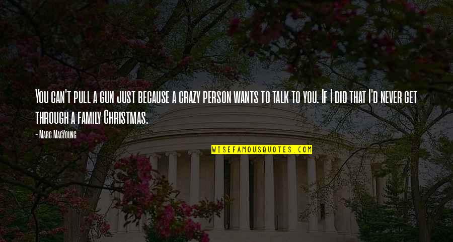 Crazy Family Quotes By Marc MacYoung: You can't pull a gun just because a Crazy Family Quotes By Marc MacYoung: You can't pull a gun just because a