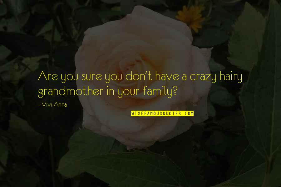 Crazy Family Quotes By Vivi Anna: Are you sure you don't have a crazy