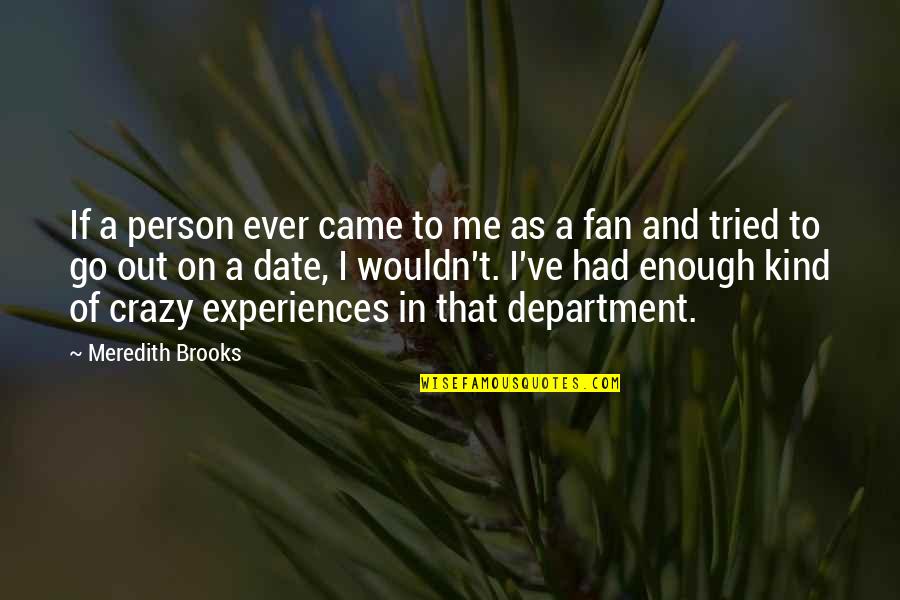 Crazy Fans Quotes By Meredith Brooks: If a person ever came to me as