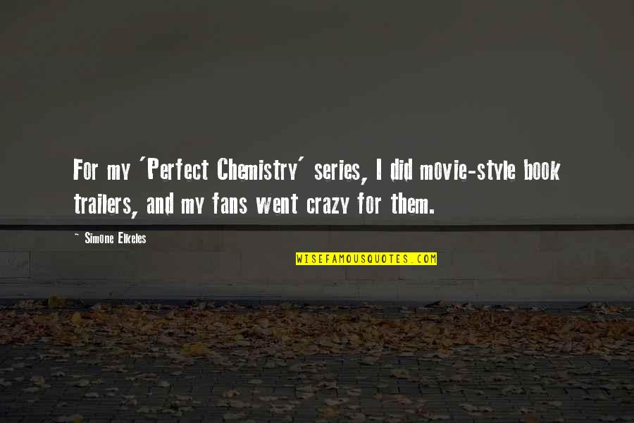 Crazy Fans Quotes By Simone Elkeles: For my 'Perfect Chemistry' series, I did movie-style