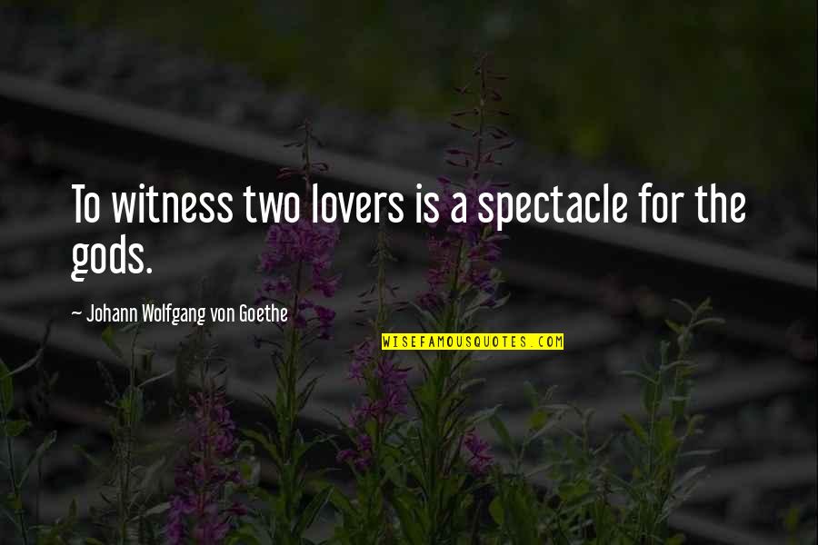 Crazy Fashion Quotes By Johann Wolfgang Von Goethe: To witness two lovers is a spectacle for