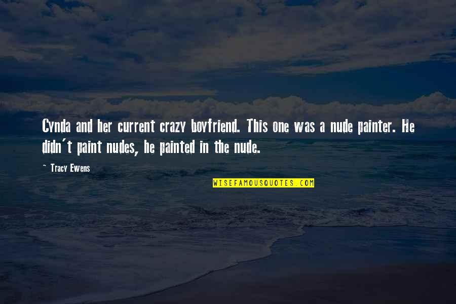 Crazy For My Boyfriend Quotes By Tracy Ewens: Cynda and her current crazy boyfriend. This one