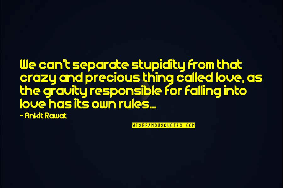 Crazy For You Love Quotes By Ankit Rawat: We can't separate stupidity from that crazy and