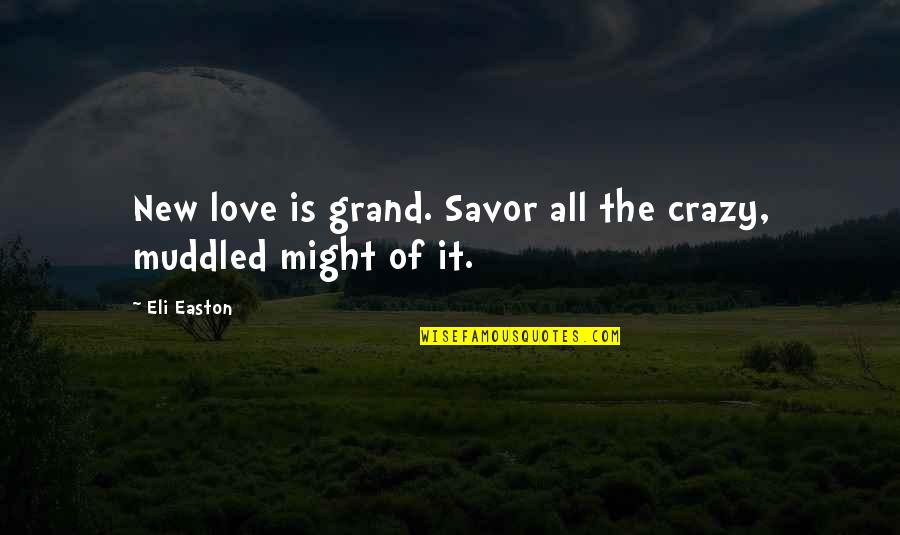 Crazy For You Love Quotes By Eli Easton: New love is grand. Savor all the crazy,