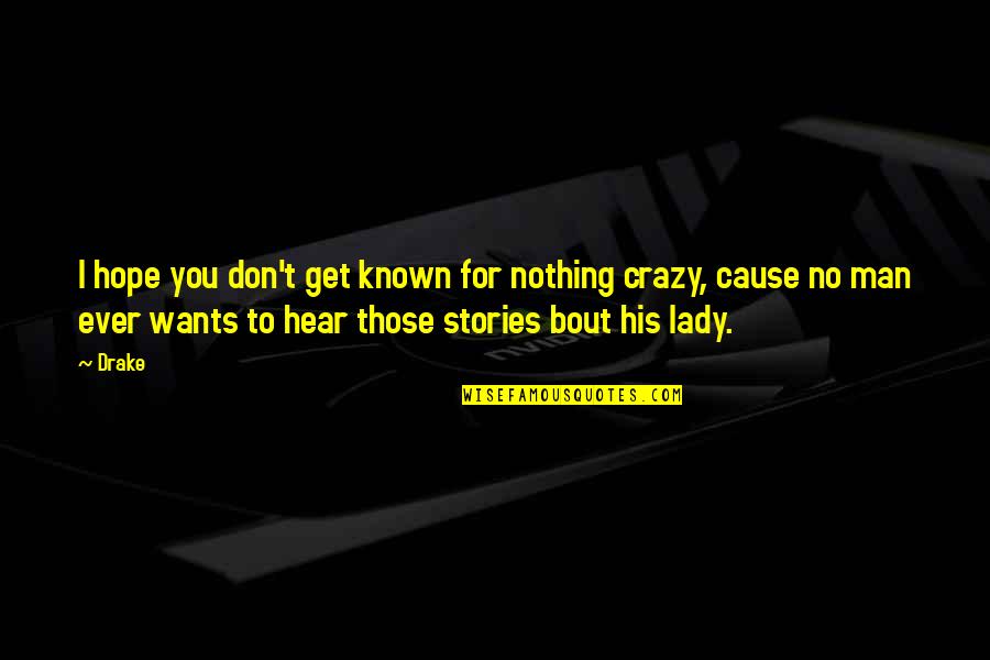 Crazy For You Quotes By Drake: I hope you don't get known for nothing