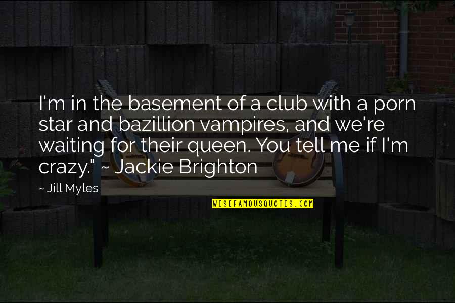 Crazy For You Quotes By Jill Myles: I'm in the basement of a club with