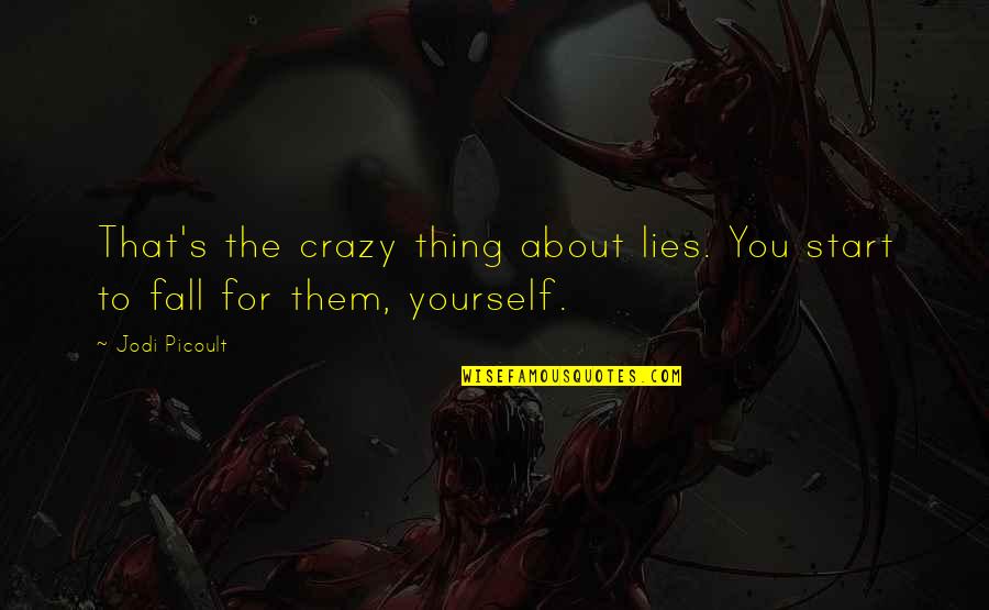 Crazy For You Quotes By Jodi Picoult: That's the crazy thing about lies. You start