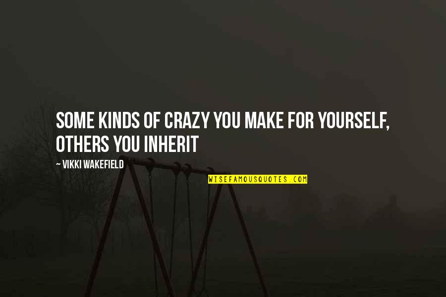 Crazy For You Quotes By Vikki Wakefield: Some kinds of crazy you make for yourself,