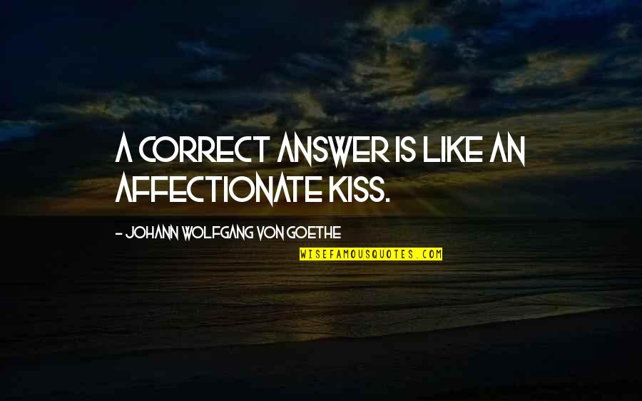 Crazy Friend A Best Friend Quotes By Johann Wolfgang Von Goethe: A correct answer is like an affectionate kiss.