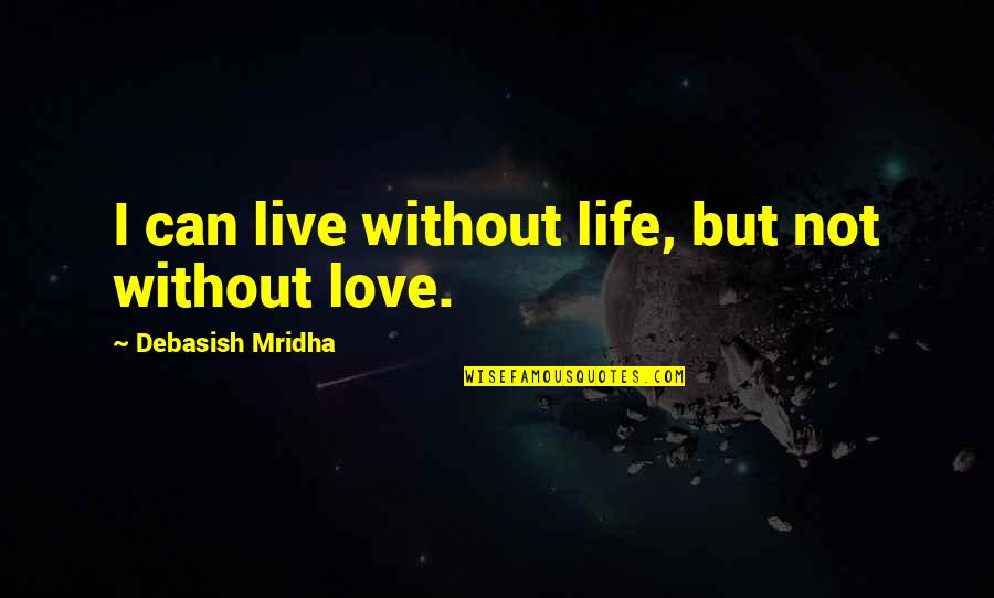 Crazy Fun Night Quotes By Debasish Mridha: I can live without life, but not without