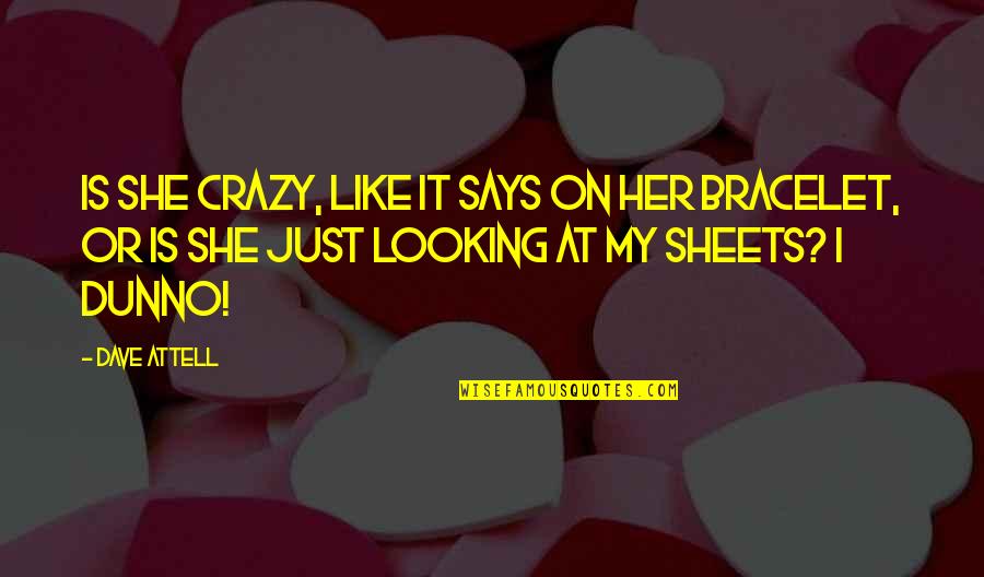 Crazy Funny Quotes By Dave Attell: Is she crazy, like it says on her