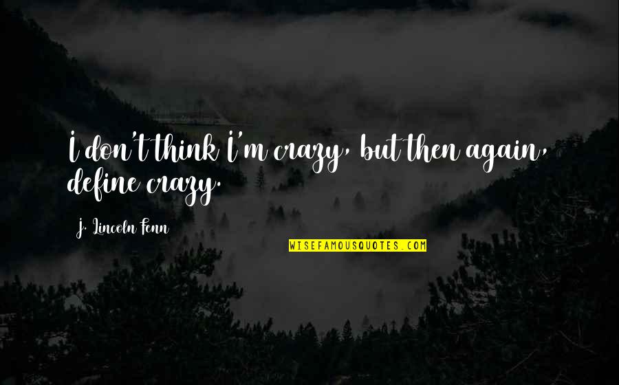 Crazy Funny Quotes By J. Lincoln Fenn: I don't think I'm crazy, but then again,