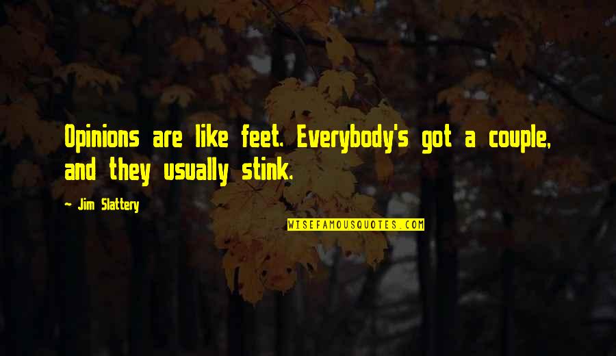 Crazy Funny Quotes By Jim Slattery: Opinions are like feet. Everybody's got a couple,