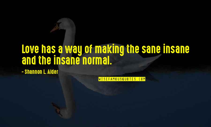 Crazy Funny Quotes By Shannon L. Alder: Love has a way of making the sane