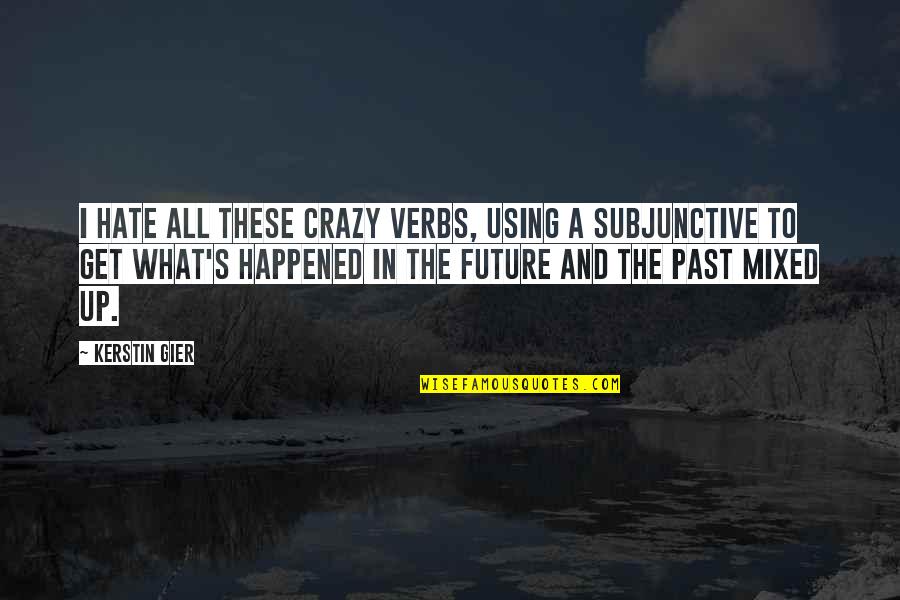 Crazy Future Quotes By Kerstin Gier: I hate all these crazy verbs, using a
