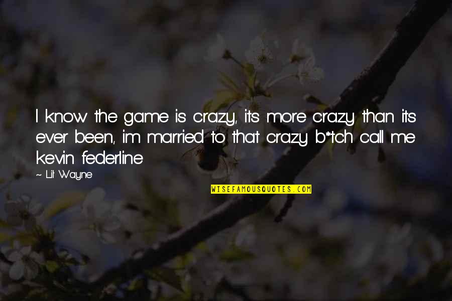 Crazy Games Quotes By Lil' Wayne: I know the game is crazy, its more