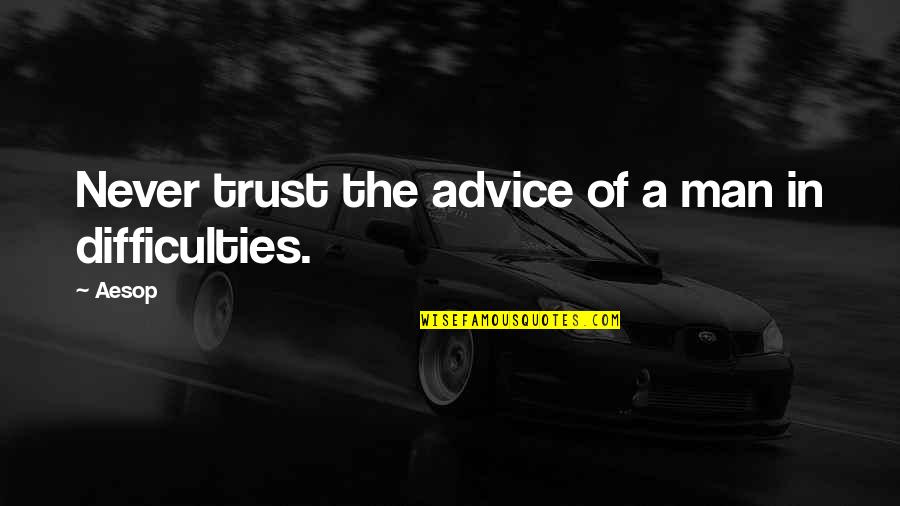 Crazy Gf Quotes By Aesop: Never trust the advice of a man in