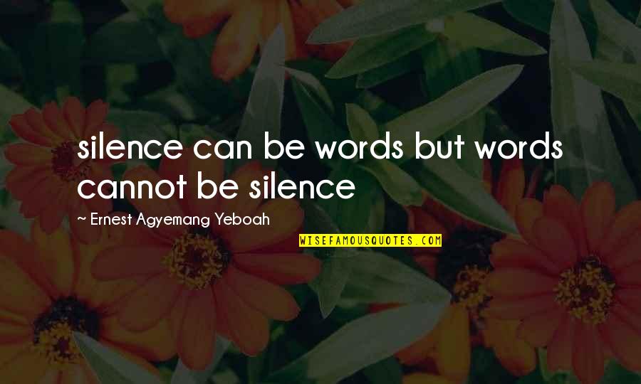 Crazy Gf Quotes By Ernest Agyemang Yeboah: silence can be words but words cannot be