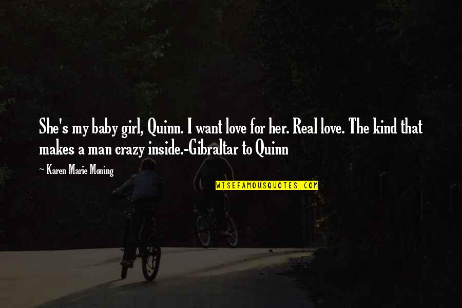 Crazy Girl Quotes By Karen Marie Moning: She's my baby girl, Quinn. I want love
