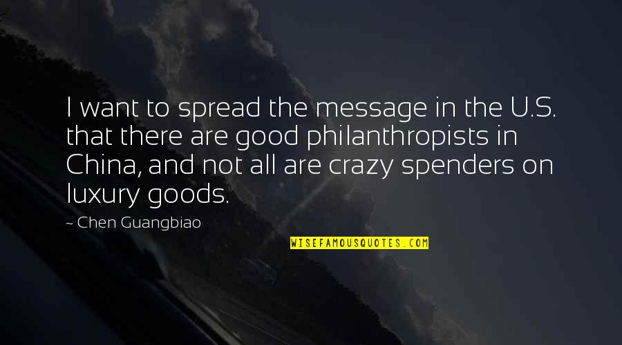 Crazy Good Quotes By Chen Guangbiao: I want to spread the message in the