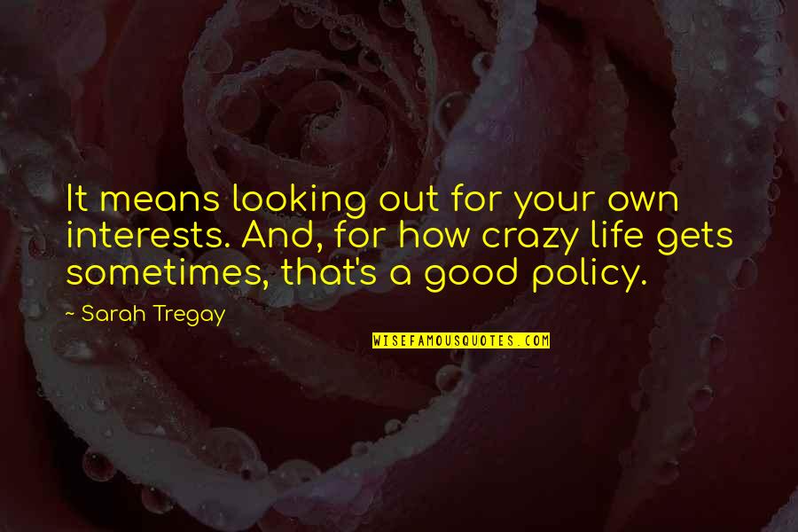 Crazy Good Quotes By Sarah Tregay: It means looking out for your own interests.