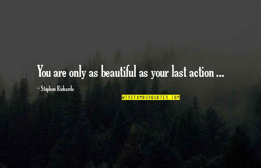 Crazy Gop Quotes By Stephen Richards: You are only as beautiful as your last Crazy Gop Quotes By Stephen Richards: You are only as beautiful as your last