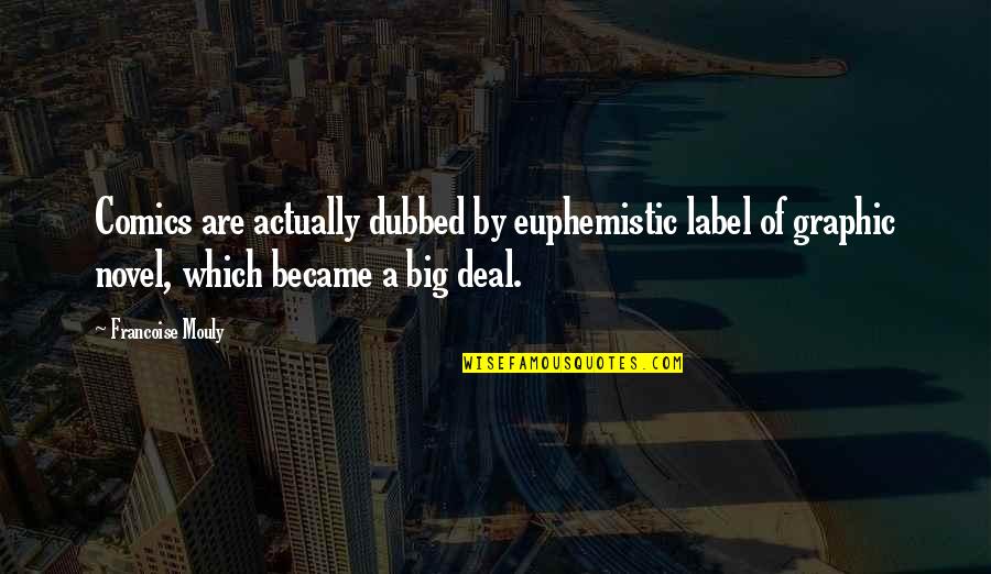 Crazy Group Quotes By Francoise Mouly: Comics are actually dubbed by euphemistic label of Crazy Group Quotes By Francoise Mouly: Comics are actually dubbed by euphemistic label of
