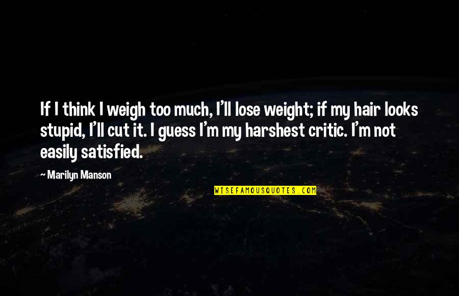 Crazy Hairstyle Quotes By Marilyn Manson: If I think I weigh too much, I'll