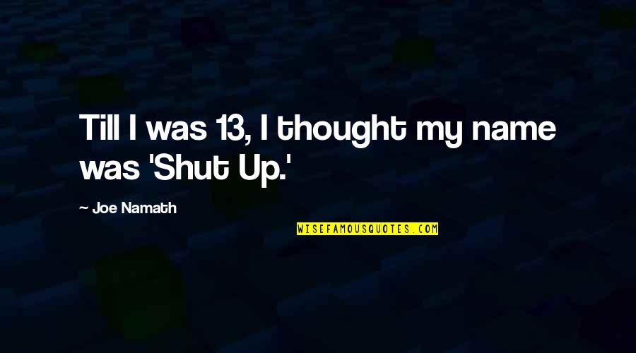 Crazy Hockey Parents Quotes By Joe Namath: Till I was 13, I thought my name