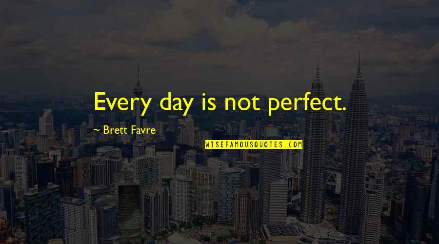 Crazy Horse Lakota Quotes By Brett Favre: Every day is not perfect.