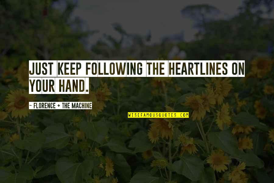 Crazy How Things Work Out Quotes By Florence + The Machine: Just keep following the heartlines on your hand.