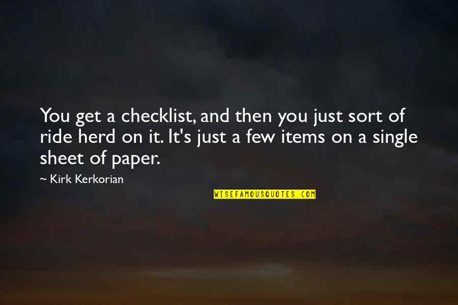 Crazy Hypochondriac Quotes By Kirk Kerkorian: You get a checklist, and then you just Crazy Hypochondriac Quotes By Kirk Kerkorian: You get a checklist, and then you just
