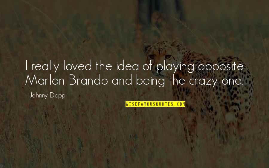 Crazy Idea Quotes By Johnny Depp: I really loved the idea of playing opposite