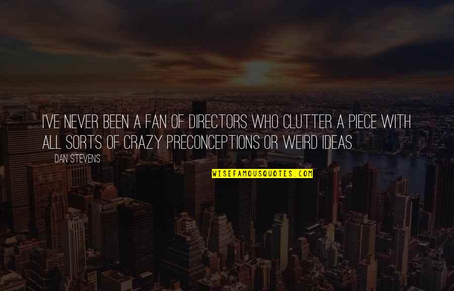 Crazy Ideas Quotes By Dan Stevens: I've never been a fan of directors who