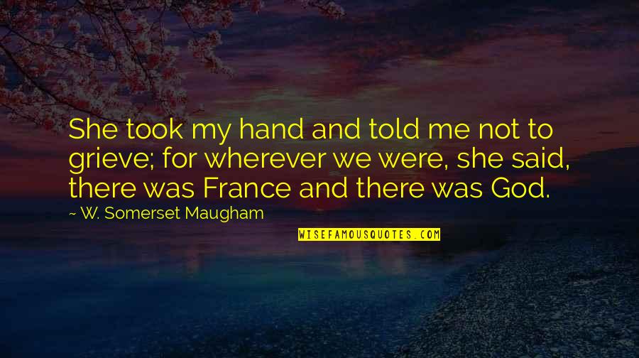 Crazy In Alabama Memorable Quotes By W. Somerset Maugham: She took my hand and told me not