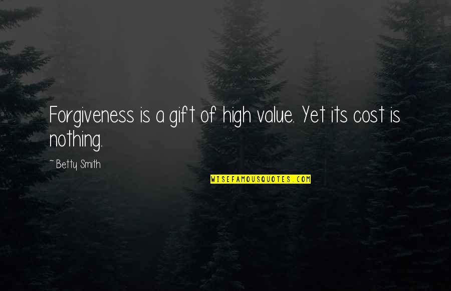 Crazy In Laws Quotes By Betty Smith: Forgiveness is a gift of high value. Yet