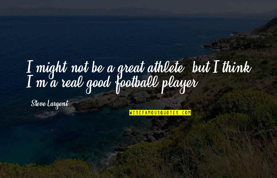 Crazy In Laws Quotes By Steve Largent: I might not be a great athlete, but
