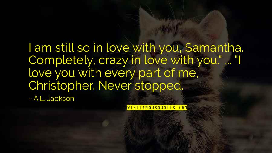 Crazy In Love Quotes By A.L. Jackson: I am still so in love with you,