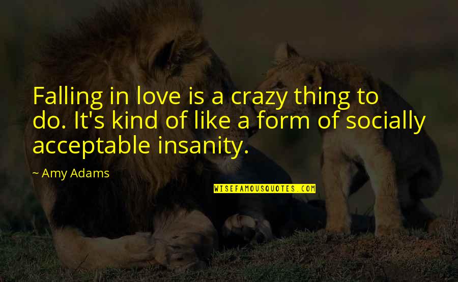 Crazy In Love Quotes By Amy Adams: Falling in love is a crazy thing to