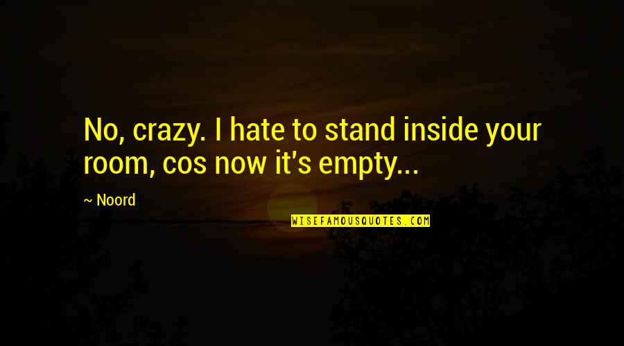 Crazy In Love Quotes By Noord: No, crazy. I hate to stand inside your