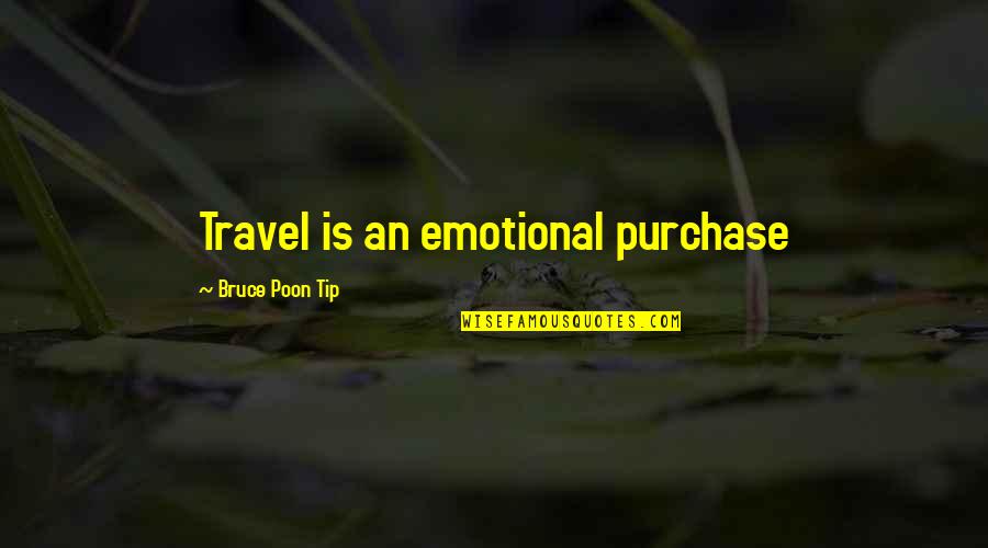 Crazy In Love With Her Quotes By Bruce Poon Tip: Travel is an emotional purchase