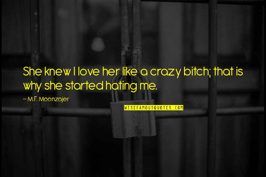 Crazy In Love With Her Quotes By M.F. Moonzajer: She knew I love her like a crazy