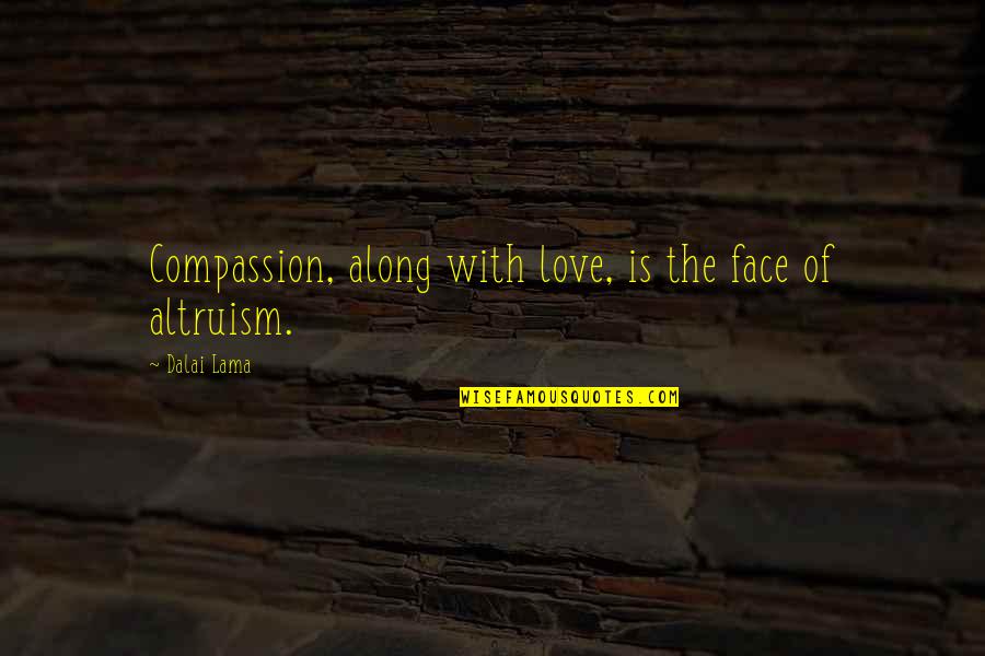 Crazy Insomniac Quotes By Dalai Lama: Compassion, along with love, is the face of
