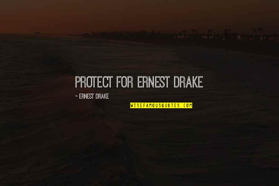 Crazy Kat Dahlia Quotes By Ernest Drake: Protect for ernest drake